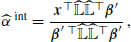 $$ \begin{aligned} \widehat{\alpha }^{\text{ int}}=\frac{\boldsymbol{x}^{\top }\widehat{{\mathbb{L} }}\widehat{{\mathbb{L} }}^{\top }\boldsymbol{\beta }^{\prime }}{\boldsymbol{\beta }^{\prime } \,^{\top }\widehat{{\mathbb{L} }}\widehat{{\mathbb{L} }}^{\top }\boldsymbol{\beta }^{\prime }}\,, \end{aligned} $$