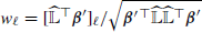 $ w_\ell=[\widehat{\mathbb{L}}{^{{\top}}}{\boldsymbol{\beta}}^{\prime}]_\ell/\sqrt{{\boldsymbol{\beta}}{^{\prime \,{\top}}}\widehat{\mathbb{L}}\widehat{\mathbb{L}}{^{{\top}}}{\boldsymbol{\beta}}^{\prime}} $