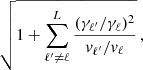 $$ \begin{aligned} \sqrt{1+\sum \limits _{\ell ^{\prime }\ne \ell }^L \frac{(\gamma _{\ell ^{\prime }}/\gamma _\ell )^2}{v_{\ell ^{\prime }}/v_\ell }} \,, \end{aligned} $$
