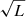 $ \sqrt{L} $