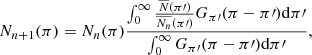 $$ \begin{aligned}&N_{n+1}(\pi ) =N_n(\pi )\frac{\int _0^\infty \frac{\overline{N}(\pi \prime )}{\overline{N_n}(\pi \prime )}G _{\pi \prime }(\pi -\pi \prime )\mathrm{d}\pi \prime }{\int _0^\infty G_{\pi \prime }(\pi -\pi \prime )\mathrm{d}\pi \prime } ,\end{aligned} $$