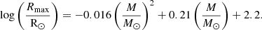 $$ \begin{aligned} \log { \left( \frac{R_{\mathrm{max}}}{\mathrm{R}_\odot } \right) } = -0.016 \left( \frac{M}{{M}_\odot } \right) ^2 + 0.21 \left( \frac{M}{{M}_\odot } \right) + 2.2{.} \end{aligned} $$