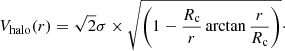 $$ \begin{aligned} V_{\rm halo} (r) = \sqrt{2} \sigma \times \sqrt{\left(1 - \frac{R_{\rm c}}{r} \arctan {\frac{r}{R_{\rm c}}}\right)}\cdot \end{aligned} $$
