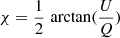$ \chi=\frac{1}{2}\,\arctan(\frac{U}{Q}) $
