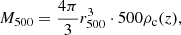 $$ \begin{aligned} M_{500} = \frac{4\pi }{3}r_{500}^3\cdot 500\rho _{\rm c}(z), \end{aligned} $$