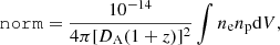 $$ \begin{aligned} \mathtt{norm} = \frac{10^{-14}}{4\pi [D_{\rm A}(1+z)]^2} \int n_{\rm e}n_{\rm p}\mathrm{d}V, \end{aligned} $$
