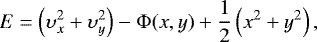 \begin{equation*} E = \left(\upsilon_x^2 &#x002B; \upsilon_y^2 \right) - \Phi(x,y) &#x002B; \frac{1}{2}\left(x^2 &#x002B; y^2 \right),\end{equation*}