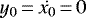 $y_0\,{=}\,\dot{x_0}\,{=}\,0$