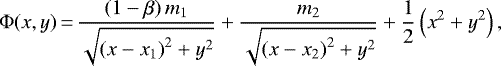 \begin{equation*} \Phi(x,y)\,{=}\,\frac{\left(1 - \beta\right) m_1}{\sqrt{\left(x - x_1\right)^2 &#x002B; y^2}} &#x002B; \frac{m_2}{\sqrt{\left(x - x_2\right)^2 &#x002B; y^2}} &#x002B; \frac{1}{2}\left(x^2 &#x002B; y^2 \right),\end{equation*}
