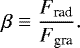 \begin{equation*} \beta \equiv \frac{F_{\textrm{rad}}}{F_{\textrm{gra}}}. \end{equation*}