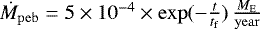 $\dot{M}_{\mathrm{peb}} = 5 \times 10^{-4} \times\exp (-\frac{t}{t_{\mathrm{f}}}) \, \frac{M_{\mathrm{E}}}{\mathrm{year}}$