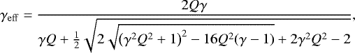 \begin{equation*}\gamma_{\mathrm{eff}} = \frac{2 Q \gamma}{\gamma Q+\frac{1}{2} \sqrt{2 \sqrt{\left(\gamma^{2} Q^{2}+1\right)^{2}-16 Q^{2}(\gamma-1)}+2 \gamma^{2} Q^{2}-2}}, \end{equation*}