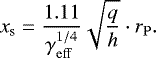 \begin{equation*}x_{\textrm{s}} = \frac{1.11}{\gamma_{\mathrm{eff}}^{1/4}} \sqrt{\frac{q}{h}} \cdot r_{\mathrm{P}}. \end{equation*}