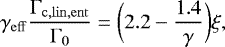 \begin{equation*}\gamma_{\mathrm{eff}} \frac{\Gamma_{\mathrm{c,lin,ent}}}{\Gamma_0} = \bigg ( 2.2 - \frac{1.4}{\gamma} \bigg) \xi ,\end{equation*}