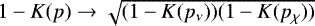 $1-K(p) \rightarrow \sqrt{(1-K(p_{\nu}))(1-K(p_{\chi}))}$