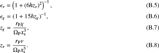 \begin{eqnarray}&&\hspace*{-6pt}\epsilon_{\nu} = \left( 1+\left(6 h z_{\nu}\right)^{2} \right)^{-1},\\ &&\hspace*{-6pt}\epsilon_{\chi} = (1 + 15hz_{\chi})^{-1},\\ &&\hspace*{-6pt}z_{\chi} = \frac{r_{\mathrm{P}}\chi}{\Omega_{\mathrm{P}}x_{\textrm{s}}^3},\\ &&\hspace*{-6pt}z_{\nu} = \frac{r_{\mathrm{P}} \nu}{\Omega_{\mathrm{P}} x_{\textrm{s}}^3}.\end{eqnarray}