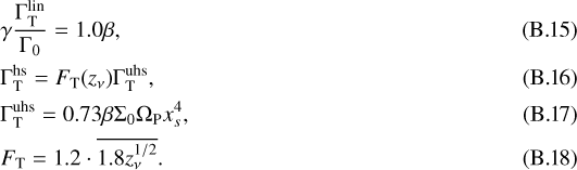\begin{eqnarray}&&\hspace*{-6pt}\gamma \frac{\Gamma_{\mathrm{T}}^{\mathrm{lin}}}{\Gamma_0} = 1.0 \beta,\\ &&\hspace*{-6pt}\Gamma_{\mathrm{T}}^{\mathrm{hs}} = F_{\mathrm{T}}(z_{\nu}) \Gamma_{\mathrm{T}}^{\mathrm{uhs}},\\ &&\hspace*{-6pt}\Gamma_{\mathrm{T}}^{\mathrm{uhs}} = 0.73 \beta \Sigma_0 \Omega_{\mathrm{P}} x_s^4,\\ &&\hspace*{-6pt}F_{\mathrm{T}} = 1.2 \cdot \overline{1.8 z_{\nu}^{1/2}}. \end{eqnarray}