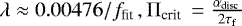 $\lambda \approx 0.00476 / f_{\textrm{fit }}, \Pi_{\textrm{crit }}=\frac{\alpha_{\textrm{disc }}}{2 \tau_{\mathrm{f}}}$