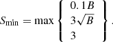 $$ \begin{aligned} S_{\rm min}=\mathrm{max}\left\{ \begin{array}{l} 0.1B\\ 3\sqrt{B}\\ 3 \end{array}\right\} . \end{aligned} $$