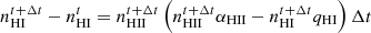 $$ \begin{aligned}&n_{\rm HI}^{t+\Delta t}-n_{\rm HI}^{t} =n_{\rm HII}^{t+\Delta t}\left(n_{\rm HII}^{t+\Delta t}\alpha _{\rm HII}-n_{\rm HI}^{t+\Delta t}q_{\rm HI}\right)\Delta t \end{aligned} $$