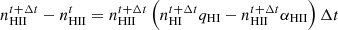 $$ \begin{aligned}&n_{\rm HII}^{t+\Delta t}-n_{\rm HII}^{t}=n_{\rm HII}^{t+\Delta t}\left(n_{\rm HI}^{t+\Delta t}q_{\rm HI}-n_{\rm HII}^{t+\Delta t}\alpha _{\rm HII}\right)\Delta t \end{aligned} $$