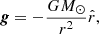 $$ \begin{aligned} {\boldsymbol{g}}=-\frac{G M_{\odot }}{r^2}\hat{r}, \end{aligned} $$