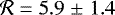 $\mathcal{R}=5.9\;{\pm}\;1.4$