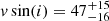 $ v\sin(i)=47^{+15}_{-16} $