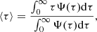 $$ \begin{aligned} \langle \tau \rangle = \frac{\int _0^\infty \tau \Psi (\tau ) \mathrm{d}\tau }{\int _0^\infty \Psi (\tau ) \mathrm{d}\tau }, \end{aligned} $$