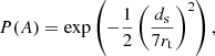 $$ \begin{aligned} P(A)=\mathrm{exp}\left(-\frac{1}{2}\left(\frac{d_{\rm s}}{7r_{\rm t}}\right)^2\right), \end{aligned} $$