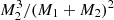 $ M_2^3/(M_1+M_2)^2 $