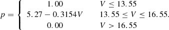 $$ \begin{aligned} p = \left\{ \begin{array}{ccl} 1.00&\,&V\le 13.55\\ 5.27-0.3154V&\,&13.55\le V \le 16.55\\ 0.00&\,&V>16.55\\ \end{array}\!\!\!. \right. \end{aligned} $$