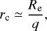\begin{equation*} r_{\textrm{c}} \simeq \frac{R_{\textrm{e}}}{q}, \end{equation*}