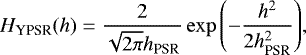 \begin{equation*} H_{\textrm{YPSR}}(h)=\frac{2}{\sqrt{2\pi}h_{\textrm{PSR}}}\exp{\left(-\frac{h^2}{2h_{\textrm{PSR}}^2}\right)}, \end{equation*}