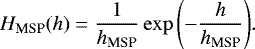 \begin{equation*} H_{\textrm{MSP}}(h)=\frac{1}{h_{\textrm{MSP}}}\exp{\left(-\frac{h}{h_{\textrm{MSP}}}\right)}. \end{equation*}
