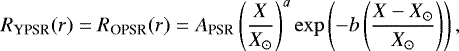 \begin{equation*} R_{\textrm{YPSR}}(r)=R_{\textrm{OPSR}}(r)=A_{\textrm{PSR}}\left(\frac{X}{X_{\odot}}\right)^a\exp\left(-b\left(\frac{X-X_{\odot}}{X_{\odot}}\right)\right), \end{equation*}