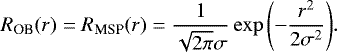 \begin{equation*} R_{\textrm{OB}}(r)=R_{\textrm{MSP}}(r)=\frac{1}{\sqrt{2\pi}\sigma}\exp{\left(-\frac{r^2}{2\sigma^2}\right)}. \end{equation*}