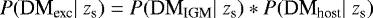 \begin{equation*}P(\textrm{DM}_{\textrm{exc}}|\;z_{\textrm{s}}) = P(\textrm{DM}_{\textrm{IGM}}|\;z_{\textrm{s}}) \ast P(\textrm{DM}_{\textrm{host}}|\;z_{\textrm{s}}) \end{equation*}