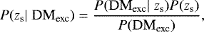 \begin{equation*}P(z_{\textrm{s}}|\;\textrm{DM}_{\textrm{exc}})= \frac{P(\textrm{DM}_{\textrm{exc}}|\;z_{\textrm{s}})P(z_{\textrm{s}})}{P(\textrm{DM}_{\textrm{exc}})}, \end{equation*}