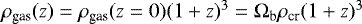 $\rho_{\textrm{gas}}(z)=\rho_{\textrm{gas}}(z=0)(1+z)^{3}=\Omega_{\textrm{b}}\rho_{\textrm{cr}}(1+z)^{3}$