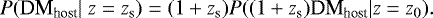 \begin{equation*} P({\textrm{DM}_{\textrm{host}}}|\;z=z_{\textrm{s}})= (1+z_{\textrm{s}})P((1+z_{\textrm{s}}){\textrm{DM}_{\textrm{host}}}|z=z_{0}). \end{equation*}