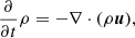 $$ \begin{aligned}&\frac{\partial }{\partial t} \rho = -\nabla \cdot (\rho {\boldsymbol{u}}), \end{aligned} $$