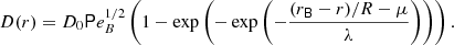 $$ \begin{aligned} D(r) = D_0 \mathsf Pe_{B} ^{1/2} \left( 1- \exp {\left( - \exp {\left(- \frac{(r_\mathsf{B }-r)/R - \mu }{ \lambda } \right)} \right)} \right). \end{aligned} $$
