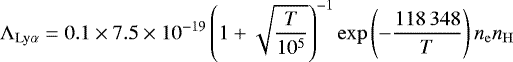 \begin{equation*} \Lambda_{\mathrm{Ly\alpha}} = 0.1\times7.5\times10^{-19} \left(1&#x002B;\sqrt{\frac{T}{10^5}}\right)^{-1} \exp\left(-\frac{118\,348}{T}\right) n_{\mathrm{e}}n_{\mathrm{H}} \end{equation*}