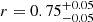 $ r=0.75^{+0.05}_{-0.05} $
