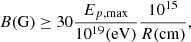$$ \begin{aligned} B\text{(G)} \ge 30 \frac{E_{p, \mathrm{max} }}{10^{19} \mathrm{(eV)} } \frac{10^{15}}{R \mathrm{(cm)} } , \end{aligned} $$