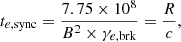 $$ \begin{aligned} t_{e,\mathrm{sync}} = \frac{7.75 \times 10^{8}}{B^2 \times \gamma _{e, \mathrm{brk} }} = \frac{R}{c} , \end{aligned} $$