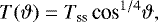 \begin{equation*} T(\vartheta) = T_{\textrm{ss}}\,\textrm{cos}^{1/4}\vartheta ,\end{equation*}