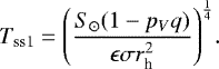 \begin{equation*} T_{\textrm{ss1}} = {\left({{S_{\odot}(1-p_Vq)}\over{\epsilon\sigma r_{\textrm{h}}^2}}\right)^{1\over4}}. \end{equation*}