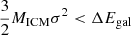 Mathematical equation: $ \frac{3}{2}M_{\mathrm{ICM}} \sigma^2 < \Delta E_{\mathrm{gal}} $